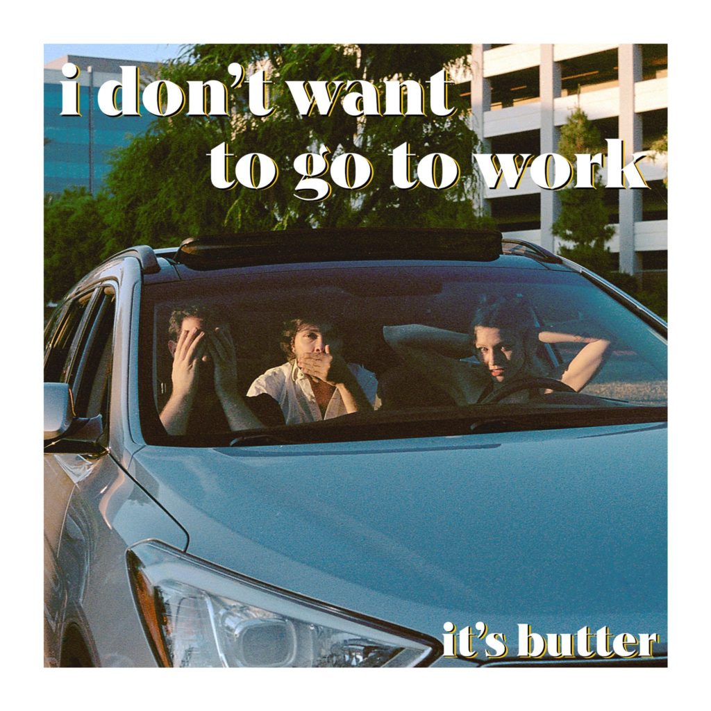 Single: It’s Butter – I Don’t Want to Go to Work