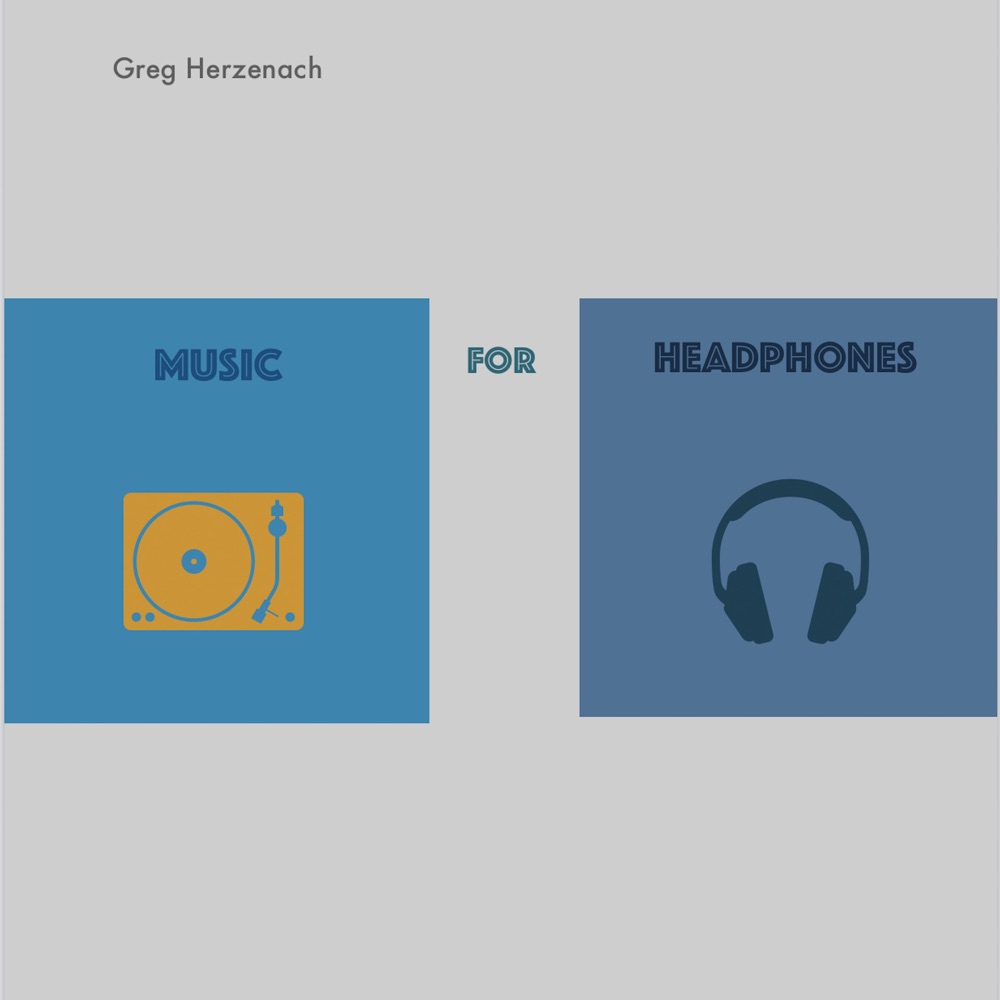 Album: Greg Herzenach – Music for Headphones