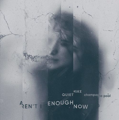 Single: Quiet Mike x champagne pool – Aren’t I Enough Now