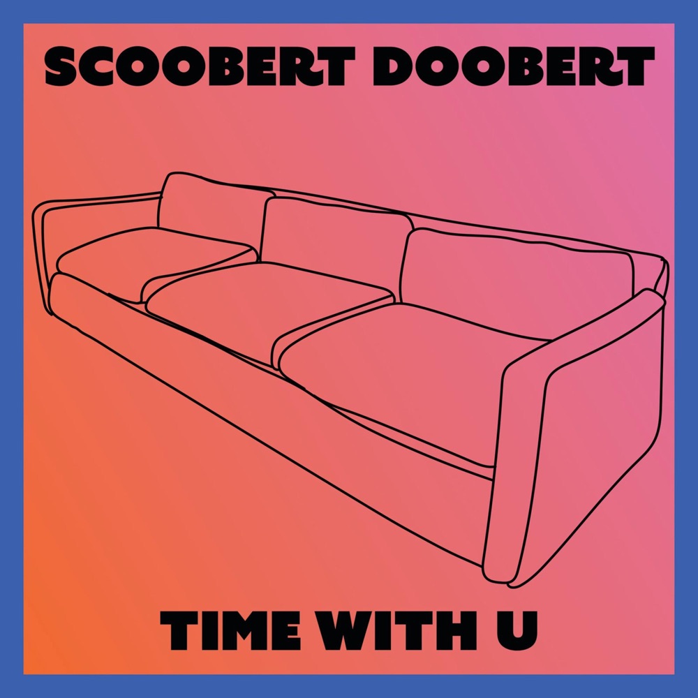 Single: Scoobert Doobert – time with u