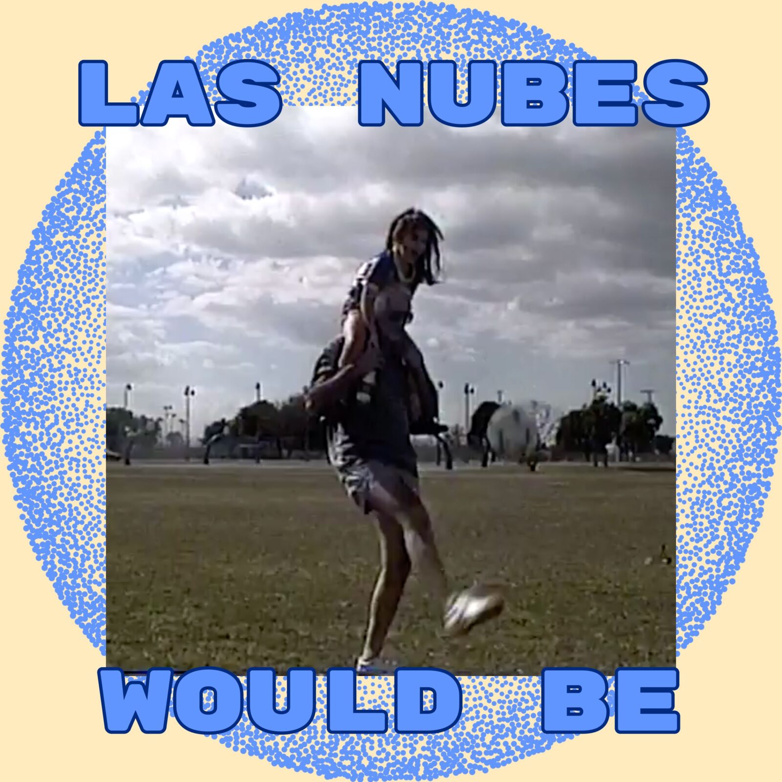 Single: Las Nubes – Would Be