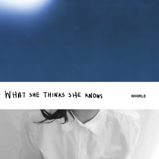 Single: Whirle – What She Thinks She Knows