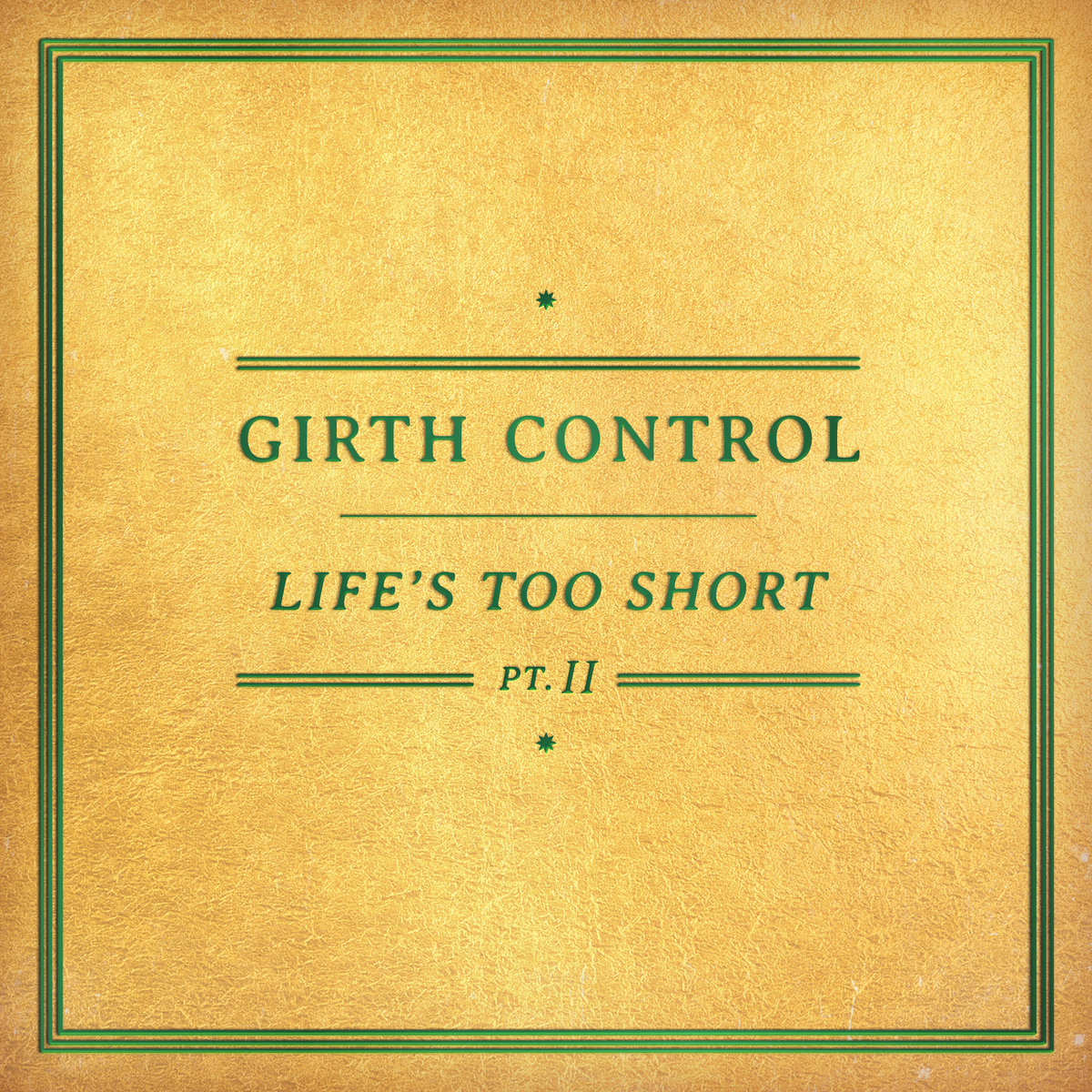 EP: Girth Control – Life’s Too Short Pt. II