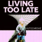 EP: Living Too Late – Autochrome