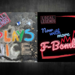 Double feature: Local Legends release “Plays Nice” and “Now With More F-Bombs”