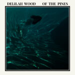 Single: Delilah Wood – of the pines