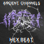 Single: Ancient Channels – Hex Beat