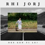 Single: Rhi Jorj – Oes Gen Ti Le?